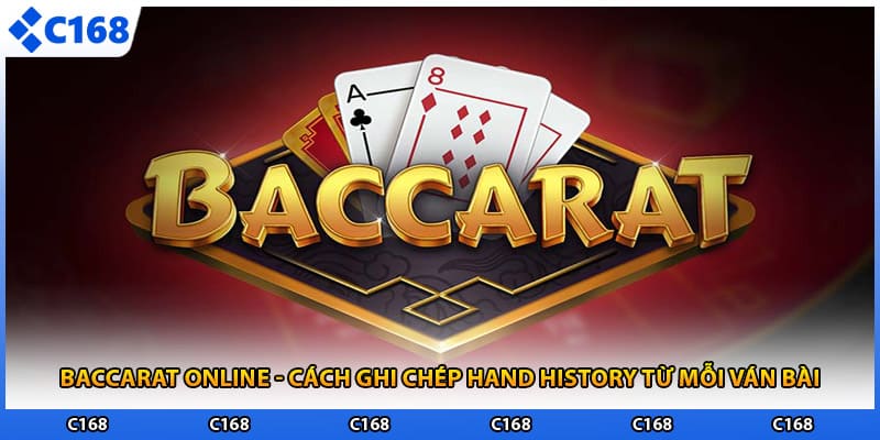 Baccarat Online - Cách Ghi Chép Hand History Từ Mỗi Ván Bài