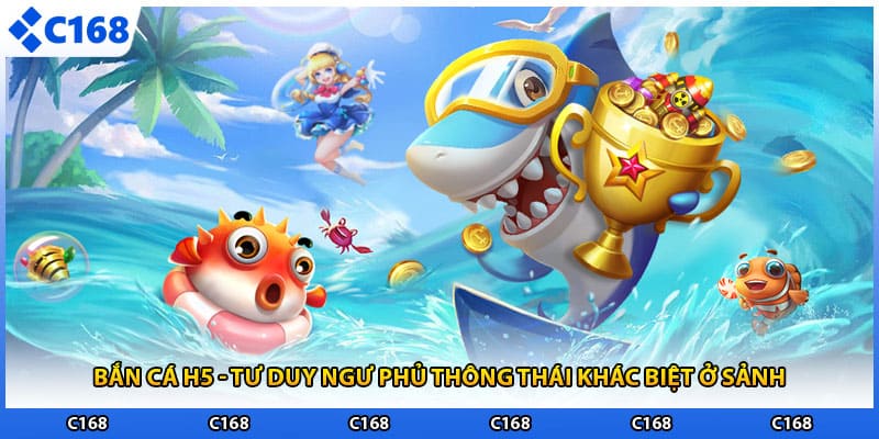 Bắn Cá H5 - Tư Duy Ngư Phủ Thông Thái Khác Biệt Ở Sảnh