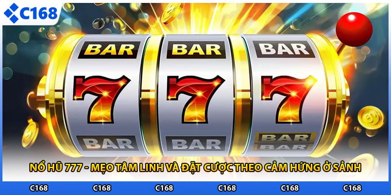 Nổ Hũ 777 - Mẹo Tâm Linh Và Đặt Cược Theo Cảm Hứng Ở Sảnh